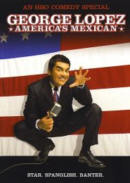 George Lopez: America’s Mexican (2007)