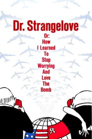 Dr. Strangelove or How I Learned to Stop Worrying and Love the Bomb (1964)
