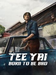 Tee Yai Born to Be Bad (2025)
